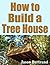 How To Build a Tree House