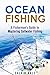 Ocean Fishing: A Fisherman's Guide to Mastering Saltwater Fishing (Off the Grid and Homesteading)