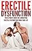 Erectile Dysfunction: The Ultimate Guide On Eliminating Erectile Dysfunction From Your Life (Sexual Dysfunction, Sexual Anxiety, ED, Impotance, Erection)