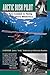 Arctic Bush Pilot: From Navy Combat to Flying Alaska's Northern Wilderness