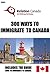 300 Easy ways to immigrate to Canada. Volume 1