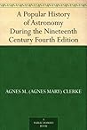 A Popular History of Astronomy During the Nineteenth Century Fourth Edition