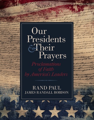 Our Presidents & Their Prayers: Proclamations of Faith by America's Leaders
