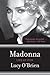 Madonna: Like an Icon: A Candid Biography Exploring the Complex Personality and Legendary Drive of a Pop Superstar