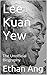 Lee Kuan Yew: The Unofficia...