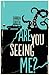 Are You Seeing Me?