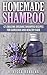 Homemade Shampoo: 47 Amazing Organic Shampoo Recipes For Gorgeous And Healthy Hair (Shampoo Making, How To Make Shampoo, Shampoo Recipes)
