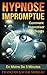 Hypnose Impromptue: Comment Hypnotiser Vos Sujets En Moins De 3 Minutes