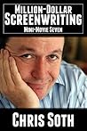 Million-Dollar Screenwriting: Mini-Movie Seven (The Mini-Movie Method Book 7) Million-Dollar Screenwriting: Mini-Movie Seven (The Mini-Movie Method Book 7)