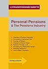 Personal Pensions and the Pensions Industry: A Straightforward Guide Personal Pensions and the Pensions Industry: A Straightforward Guide