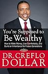 You're Supposed to Be Wealthy: How to Make Money, Live Comfortably, and Build an Inheritance for Future Generations