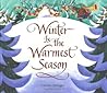 Winter Is the Warmest Season by Lauren Stringer