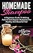 Homemade Shampoo: A Beginners Guide to Making Natural and Organic Shampoos for Healthy and Beautiful Hair (Homemade Shampoo, DIY Shampoo)