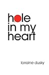 Hole In My Heart by Lorraine Dusky