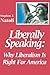 Liberally Speaking:: Why Liberalism Is Right For America