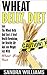 Wheat Belly Diet: Lose The Wheat Belly And Start A Total Health Revolution, Live Healthy Life And Lose Weight Fast With Wheat Free Diet (Wheat Belly Cookbook, ... Lose Weight Grain Free Books Book 1)