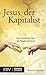 Jesus, der Kapitalist: Das christliche Herz der Marktwirtschaft (German Edition)