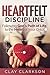 Heartfelt Discipline: Following God's Path of Life to the Heart of Your Child