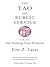 The Tao of Public Service: A Memoir: On Seeking True Purpose