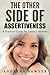 The Other Side of Assertiveness: A Practical Guide for Today's Woman