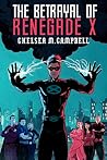 The Betrayal of Renegade X by Chelsea M. Campbell