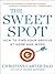 The Sweet Spot: How to Find Your Groove at Home and Work