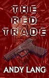 The Red Trade by Andy Lang The Red Trade by Andy Lang