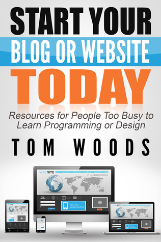 Start Your Blog Or Website Today: Resources for People Too Busy to Learn Programming or Design (Kindle Edition)