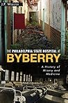 The Philadelphia State Hospital at Byberry: A History of Misery and Medicine (Landmarks) Book cover for The Philadelphia State Hospital at Byberry: A History of Misery and Medicine (Landmarks)
