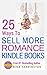 25 ways to sell more romance kindle books: use these 25 advanced tactics to become a bestselling author on amazon