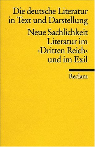 Neue Sachlichkeit: Literatur im Dritten Reich u. im Exil (Die Deutsche Literatur : ein Abriss in Text und Darstellung ; Bd. 15) (German Edition)