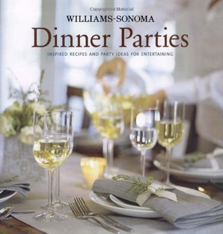 Williams-Sonoma Dinner Parties: Inspired Recipes and Party Ideas for Entertaining (Hardcover)