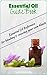 Essential Oil Guide: Essential Oil Reference for Blending and Creating Your Own Blends Including Recipes