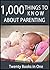 1000 Things to Know About Parenting: Tips for Pregnancy, Adoption, Step Parenting, Saving Money, Traveling With Kids, and More