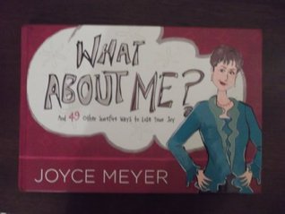 What About Me? AND 49 Other Surefire Ways to Lose Your Joy- Joyce Meyer