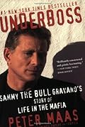 Underboss: Sammy the Bull Gravano&#x27;s Story of Life in the Mafia 