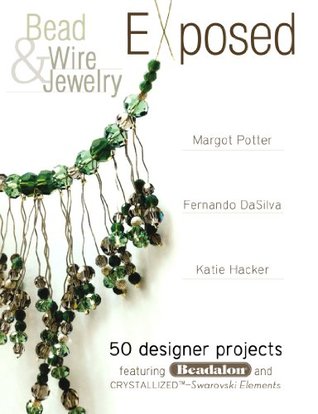 Bead And Wire Jewelry Exposed: 50 Designer Projects Featuring Beadalon And Swarovski (Paperback)