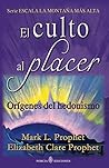 El culto al placer: Origenes del hedonismo (Escala la Montana Mas alta) (Spanish Edition) El culto al placer: Origenes del hedonismo (Escala la Montana Mas alta) (Spanish Edition)
