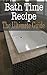 Bath Time Recipes: The Ultimate Guide