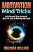 Motivation Mind Tricks: Motivational Tips
