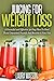 Juicing For Weight Loss: A ...