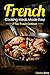 French Cooking Meals Made Easy: A Fine French Cookbook