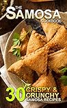 The Samosa Cookbook: 30 Crispy and Crunchy Samosa Recipes