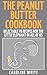 The Peanut Butter Cookbook:...