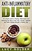 Anti Inflammatory Diet: The Simple Guide to Healing Inflammation and Reducing the Risk of Joint Pain, Arthritis, Diabetes and Heart Disease through a Healthy ... Diet, Healing Inflammation, Healthy Diet)