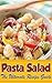 Pasta Salad - The Ultimate Guide by Gena Hewes