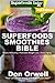 Superfoods Smoothies Bible: Over 160 Quick & Easy Gluten Free Low Cholesterol Whole Foods Blender Recipes full of Antioxidants & Phytochemicals (Natural Weight Loss Transformation Book 60)