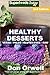 Healthy Desserts: 60+ Quick...
