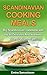 Scandinavian Cooking Meals: Big Scandinavian cookbook with top 60 Delicious and Nutritious Scandinavian recipes
