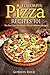 Flavorful Pizza Recipes 101: The Best Pizza Cookbook with 30 Different Recipes (Pizza Bible)